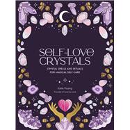 Self-Love Crystals Crystal spells and rituals for magical self-care