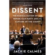 Dissent The Radicalization of the Republican Party and Its Capture of the Court