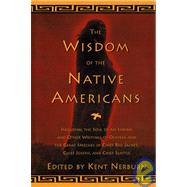 The Wisdom of the Native Americans Including The Soul of an Indian and Other Writings of Ohiyesa and the Great Speeches of Red Jacket, Chief Joseph, and Chief Seattle