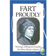 Fart Proudly Writings of Benjamin Franklin You Never Read in School