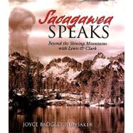 Sacagawea Speaks : Beyond the Shining Mountains with Lewis and Clark