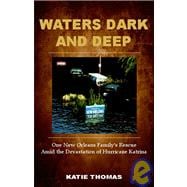 Waters Dark and Deep : How One Family Overcame Hurricane Katrina's Deadly Fury