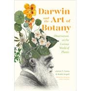 Darwin and the Art of Botany Observations on the Curious World of Plants