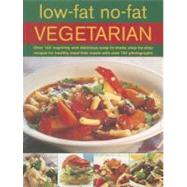 Low-Fat No-Fat Vegetarian Over 180 inspiring and delicious easy-to-make step-by-step recipes for healthy meat-free meals with over 750 photographs