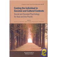 Casting the Individual in Societal and Cultural Contexts : Social and Societal Psychology for Asia and the Pacific