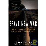 Brave New War The Next Stage of Terrorism and the End of Globalization
