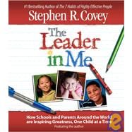 The Leader in Me How Schools and Parents Around the World Are Inspiring Greatness, One Child At a Time