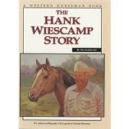 Hank Wiescamp Story The Authorized Biography Of The Legendary Colorado Horseman