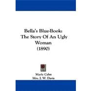 Bella's Blue-Book : The Story of an Ugly Woman (1890)