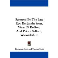 Sermons by the Late Rev. Benjamin Scott, Vicar of Bedford and Prior's Salford, Warwickshire