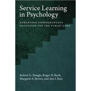 Service Learning in Psychology Enhancing Undergraduate Education for the Public Good