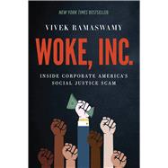 Woke, Inc. Inside Corporate America's Social Justice Scam book cover, ISBN 9781546090793