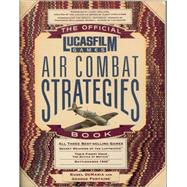 Official Lucasfilm Games Air Combat Strategies Book : Including Their Finest Hour (TM): the Battle of Battlehawks: 1942 (TM): Britain Secret Weapons of the Luftwaffe (TM)