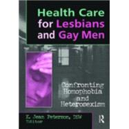 Health Care for Lesbians and Gay Men: Confronting Homophobia and Heterosexism