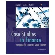 Case Studies in Finance: Managing for Corporate Value Creation, 7th Edition,9780077820794