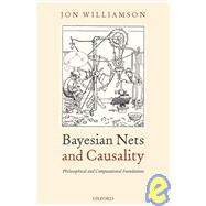 Bayesian Nets and Causality Philosophical and Computational Foundations