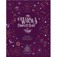 The Witch's Complete Guide to Tarot Unlock Your Intuition and Discover the Power of Tarot