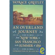 Overland Journey from New York to San Francisco in the Summer Of 1859 : From New York to San Francisco in the Summer of 1859