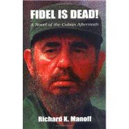 Fidel Is Dead!