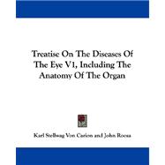 Treatise on the Diseases of the Eye V1, Including the Anatomy of the Organ