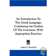 An Introduction to the Greek Language: Containing an Outline of the Grammar, With Appropriate Exercises