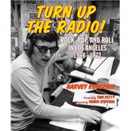 Turn Up the Radio! Rock, Pop, and Roll in Los Angeles 1956?1972