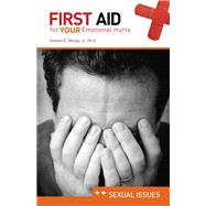 First Aid for Your Emotional Health: Sexual Issues: Sexual Issues