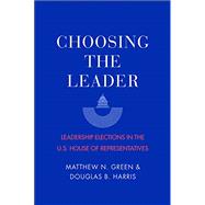 Choosing the Leader Leadership Elections in the U.S. House of Representatives