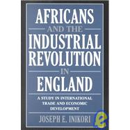 Africans and the Industrial Revolution in England: A Study in International Trade and Economic Development