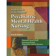 Study Guide for Frisch/Frisch Pschiatric Mental Health Nursing