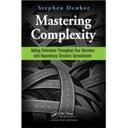 Mastering Complexity: Adding Coherence Throughout Your Business with Dependency Structure Spreadsheets