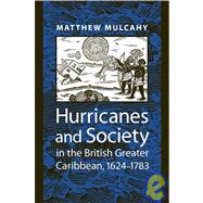 Hurricanes and Society in the British Greater Caribbean, 1624-1783