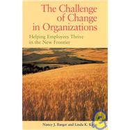 Challenge of Change in Organizations Helping Employees Thrive in a New Frontier