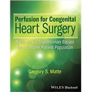 Perfusion for Congenital Heart Surgery Notes on Cardiopulmonary Bypass for a Complex Patient Population