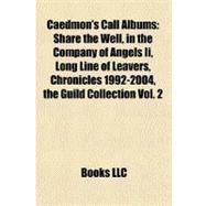 Caedmon's Call Albums : Share the Well, in the Company of Angels Ii, Long Line of Leavers, Chronicles 1992-2004, the Guild Collection Vol. 2