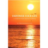 Empower Your Life A Guide to Your Highest Purpose
