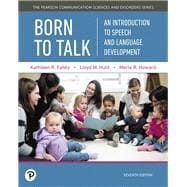 Born to Talk  An Introduction to Speech and Language Development,9780134760797