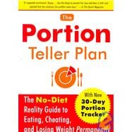 The Portion Teller Plan The No Diet Reality Guide to Eating, Cheating, and Losing Weight Permanently