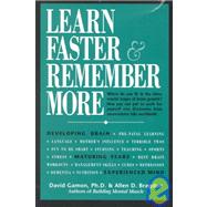 Learn Faster and Remember More : 65 Techniques, Insights and Exercises from New Brain Research for Students, Parents and Other Active Minds
