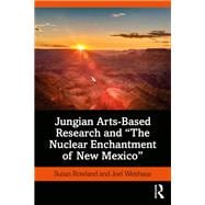 Jungian Arts-based Research and the Nuclear Enchantment of New Mexico