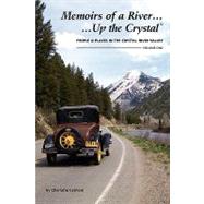 Memoirs of a River- Up the Crystal: Stories of Peoples and Places in the Crystal River Valley