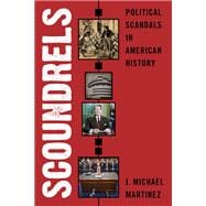 Scoundrels Political Scandals in American History