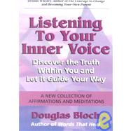 Listening to Your Inner Voice : Discover the Truth Within You and Let It Guide Your Way - A New Collection of Affirmations and Meditations