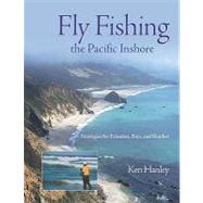 Fly Fishing the Pacific Inshore : Strategies for Estuaries, Bays, and Beaches