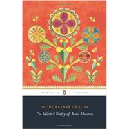 In the Bazaar of Love The Selected Poetry of Amir Khusrau