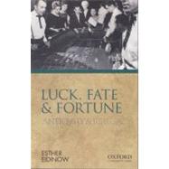 Luck, Fate and Fortune Antiquity and Its Legacy