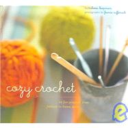 Cozy Crochet Learn to Make 26 Fun Projects From Fashion to Home Decor