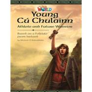 Our World Readers: Young Cu Chulainn, Athlete and Future Warrior American English