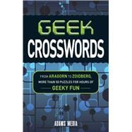 Geek Crosswords : From Aragorn to Zoidberg, More Then 50 Puzzles for Hours of Geeky Fun