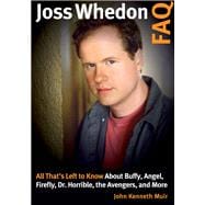 Joss Whedon FAQ All That's Left to Know About Buffy, Angel, Firefly, Dr. Horrible, the Avengers, and More